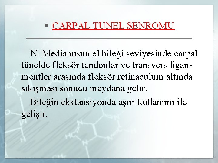 § CARPAL TUNEL SENROMU N. Medianusun el bileği seviyesinde carpal tünelde fleksör tendonlar ve