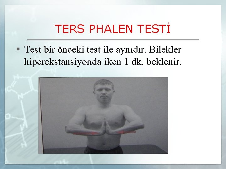 TERS PHALEN TESTİ § Test bir önceki test ile aynıdır. Bilekler hiperekstansiyonda iken 1