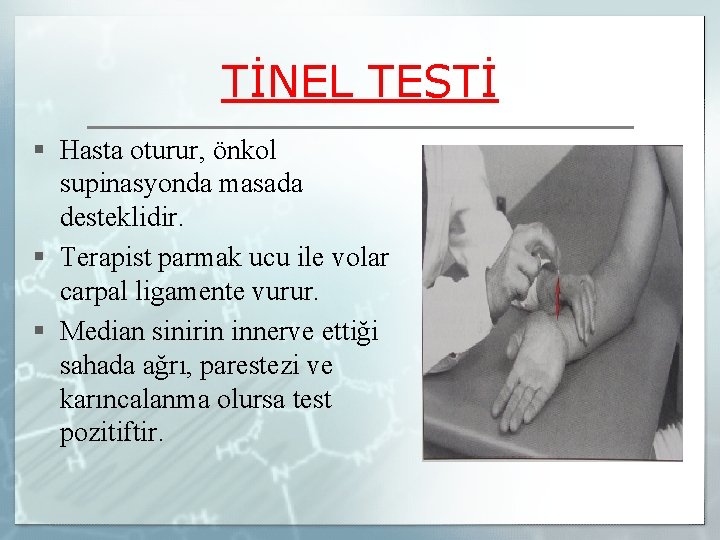 TİNEL TESTİ § Hasta oturur, önkol supinasyonda masada desteklidir. § Terapist parmak ucu ile