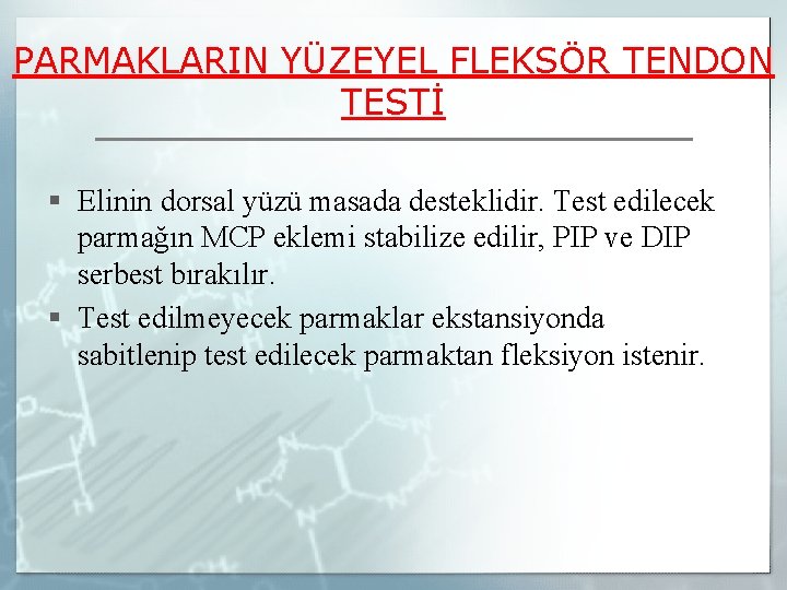 PARMAKLARIN YÜZEYEL FLEKSÖR TENDON TESTİ § Elinin dorsal yüzü masada desteklidir. Test edilecek parmağın