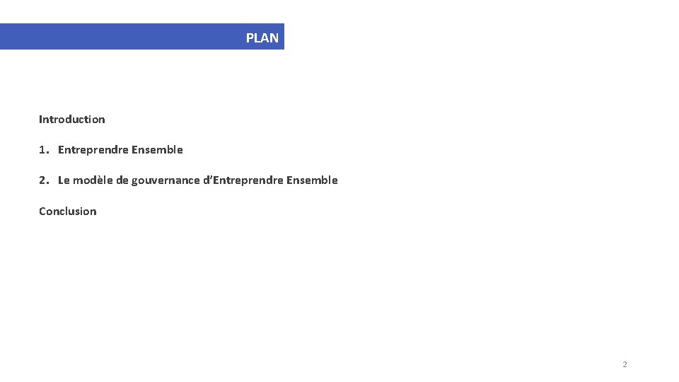 PLAN Introduction 1. Entreprendre Ensemble 2. Le modèle de gouvernance d’Entreprendre Ensemble Conclusion 2