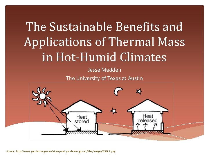 The Sustainable Benefits and Applications of Thermal Mass in Hot-Humid Climates Jesse Madden The