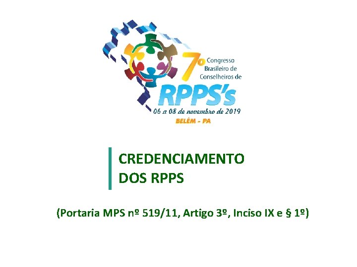 CREDENCIAMENTO DOS RPPS (Portaria MPS nº 519/11, Artigo 3º, Inciso IX e § 1º)