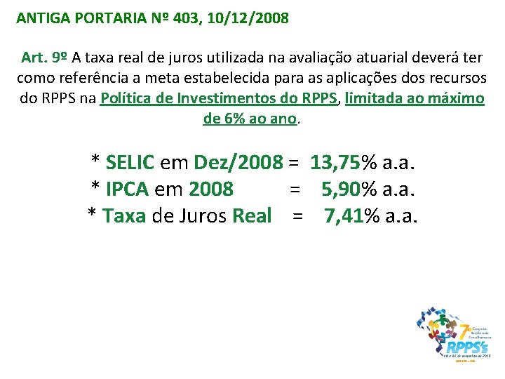 ANTIGA PORTARIA Nº 403, 10/12/2008 Art. 9º A taxa real de juros utilizada na