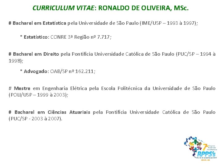 CURRICULUM VITAE: RONALDO DE OLIVEIRA, MSc. # Bacharel em Estatística pela Universidade de São