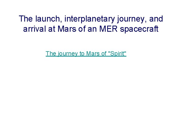 The launch, interplanetary journey, and arrival at Mars of an MER spacecraft The journey