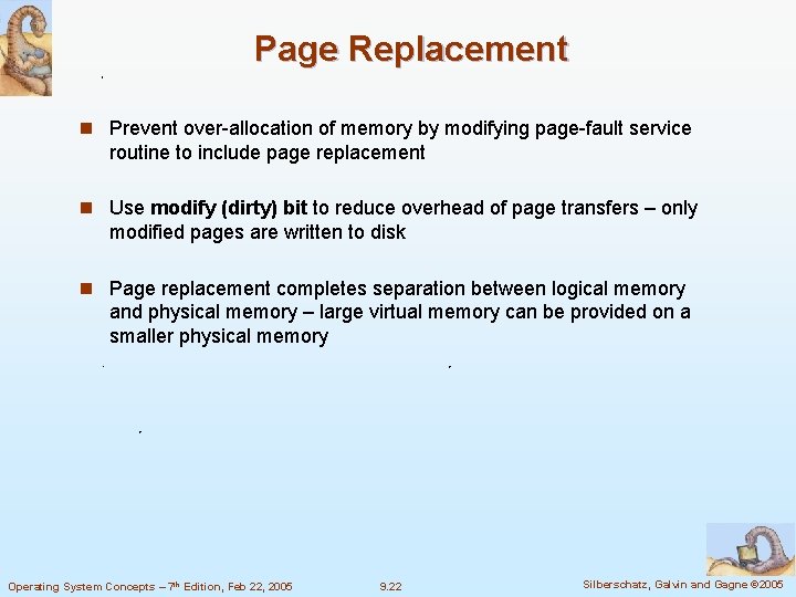 Page Replacement n Prevent over-allocation of memory by modifying page-fault service routine to include