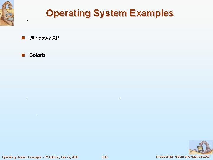 Operating System Examples n Windows XP n Solaris Operating System Concepts – 7 th