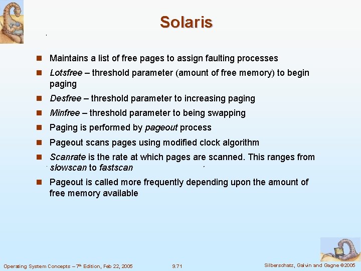 Solaris n Maintains a list of free pages to assign faulting processes n Lotsfree