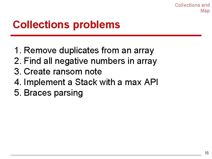 Collections and Map Collections problems 1. Remove duplicates from an array 2. Find all