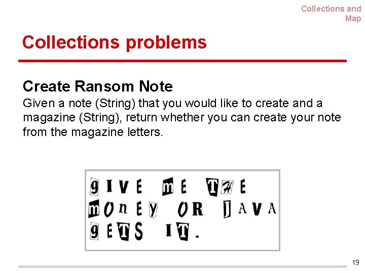 Collections and Map Collections problems Create Ransom Note Given a note (String) that you