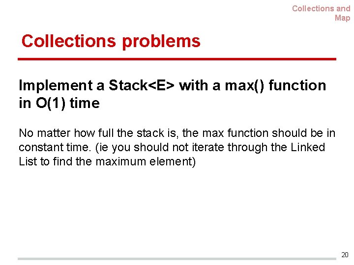 Collections and Map Collections problems Implement a Stack<E> with a max() function in O(1)