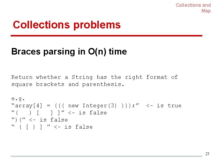 Collections and Map Collections problems Braces parsing in O(n) time Return whether a String