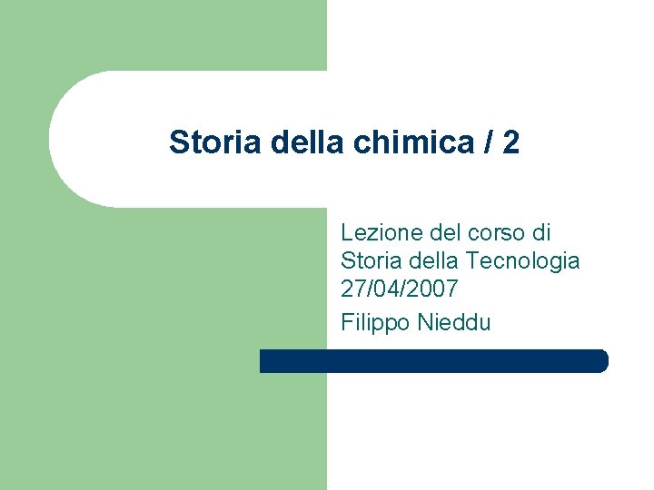 Storia della chimica / 2 Lezione del corso di Storia della Tecnologia 27/04/2007 Filippo