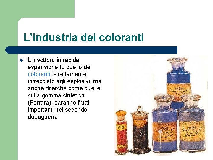 L’industria dei coloranti l Un settore in rapida espansione fu quello dei coloranti, strettamente