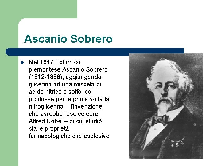 Ascanio Sobrero l Nel 1847 il chimico piemontese Ascanio Sobrero (1812 -1888), aggiungendo glicerina
