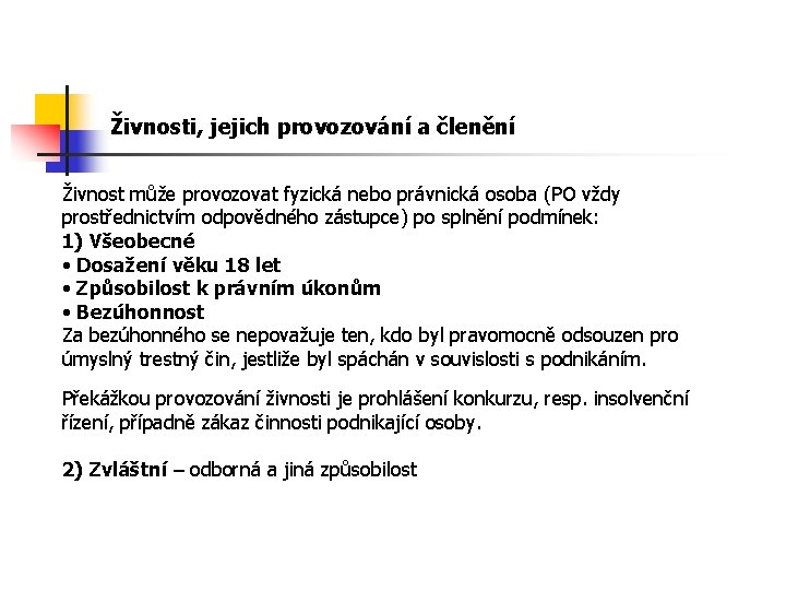 Živnosti, jejich provozování a členění Živnost může provozovat fyzická nebo právnická osoba (PO vždy