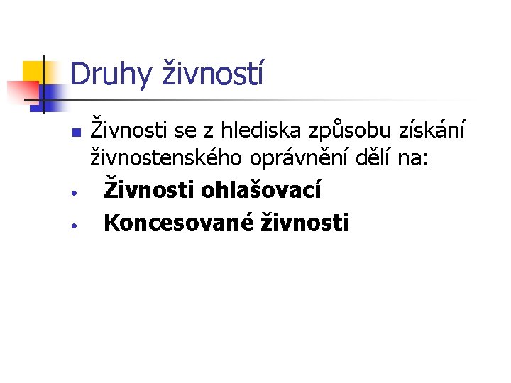 Druhy živností n • • Živnosti se z hlediska způsobu získání živnostenského oprávnění dělí