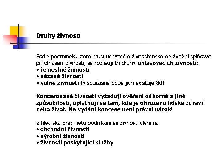 Druhy živností Podle podmínek, které musí uchazeč o živnostenské oprávnění splňovat při ohlášení živnosti,