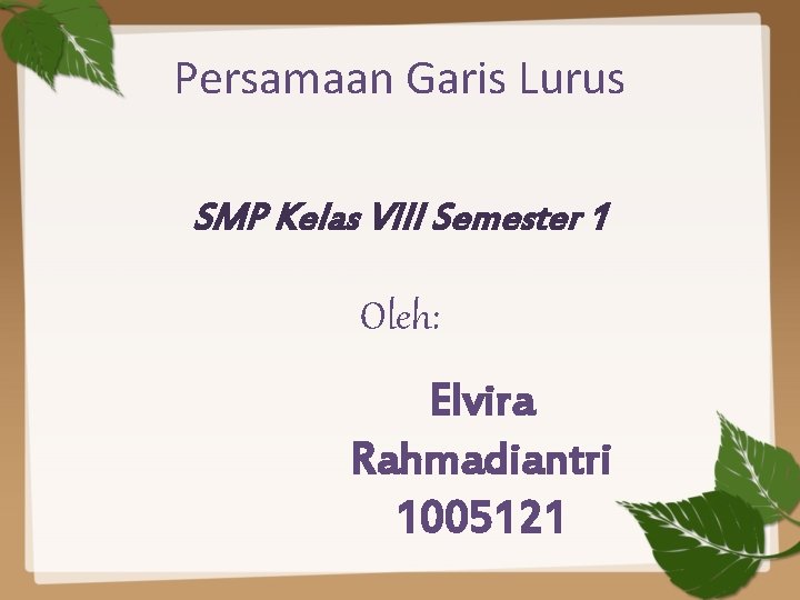 Persamaan Garis Lurus SMP Kelas VIII Semester 1 Oleh: Elvira Rahmadiantri 1005121 