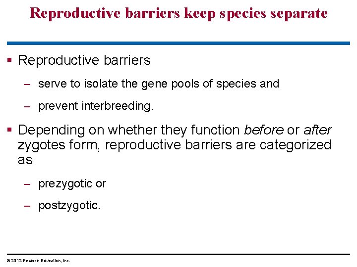 Reproductive barriers keep species separate § Reproductive barriers – serve to isolate the gene