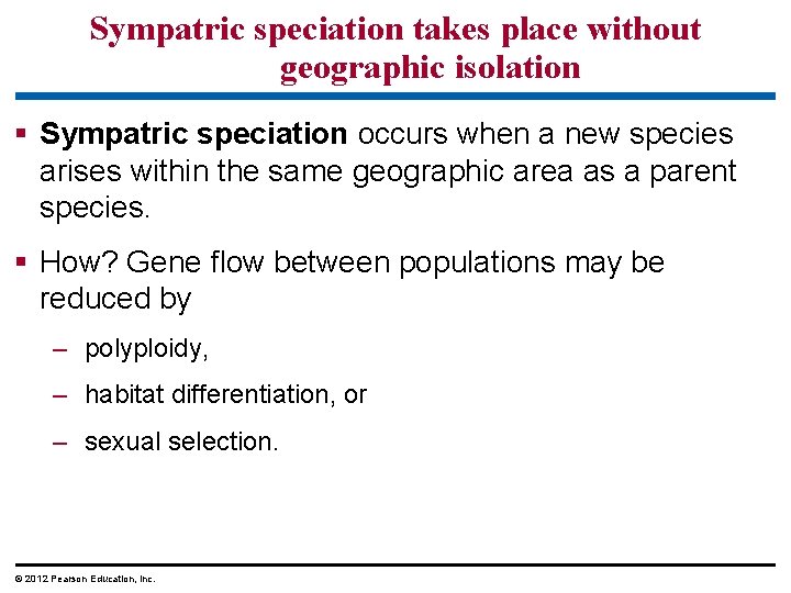 Sympatric speciation takes place without geographic isolation § Sympatric speciation occurs when a new