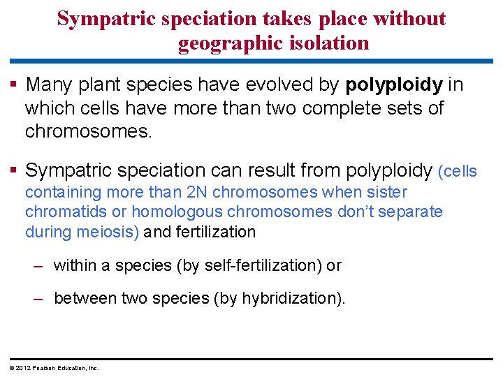 Sympatric speciation takes place without geographic isolation § Many plant species have evolved by