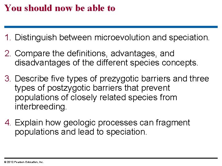 You should now be able to 1. Distinguish between microevolution and speciation. 2. Compare