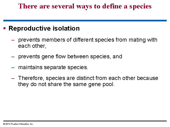 There are several ways to define a species § Reproductive isolation – prevents members