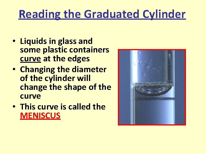 Reading the Graduated Cylinder • Liquids in glass and some plastic containers curve at