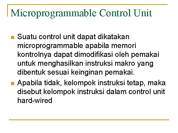 Microprogrammable Control Unit n n Suatu control unit dapat dikatakan microprogrammable apabila memori kontrolnya