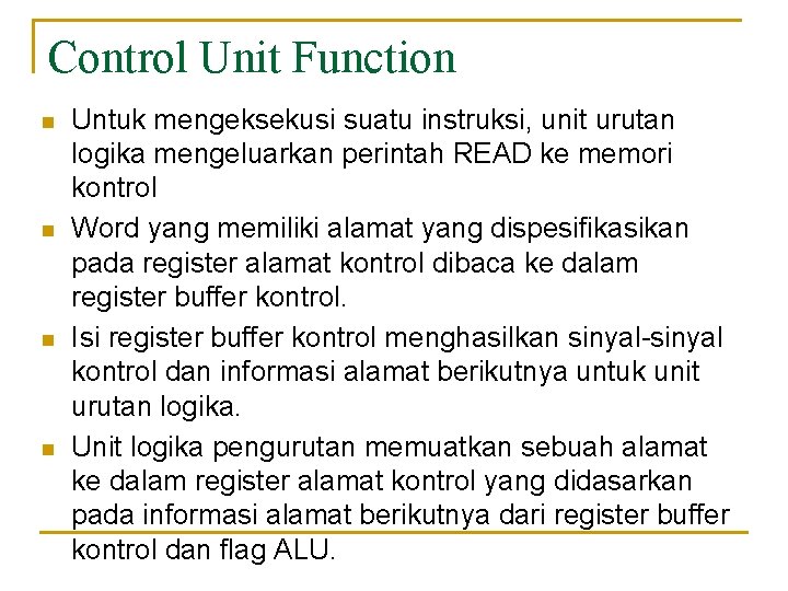 Control Unit Function n n Untuk mengeksekusi suatu instruksi, unit urutan logika mengeluarkan perintah