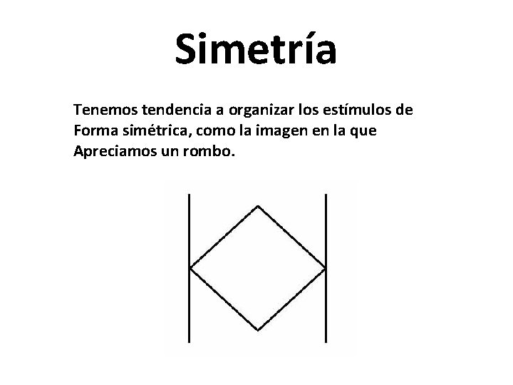 Simetría Tenemos tendencia a organizar los estímulos de Forma simétrica, como la imagen en