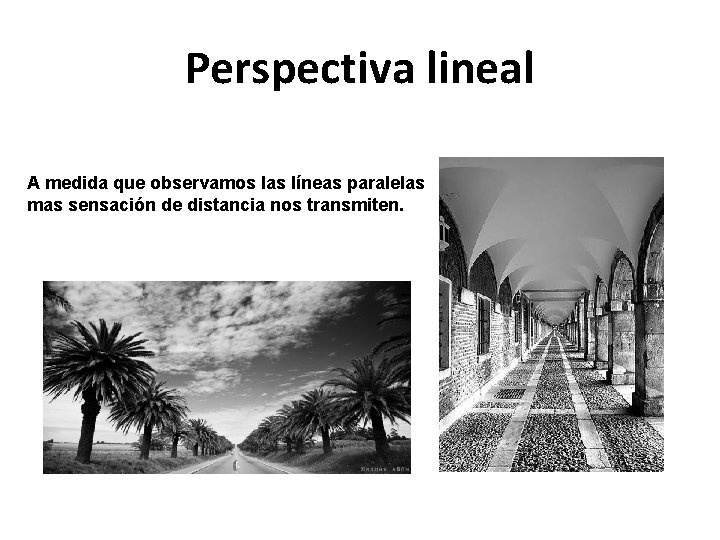 Perspectiva lineal A medida que observamos las líneas paralelas mas sensación de distancia nos