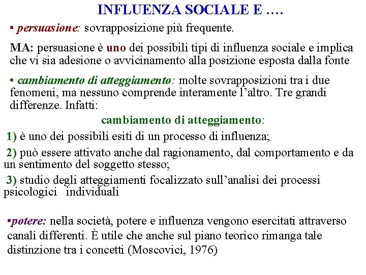 INFLUENZA SOCIALE E …. • persuasione: sovrapposizione più frequente. MA: persuasione è uno dei