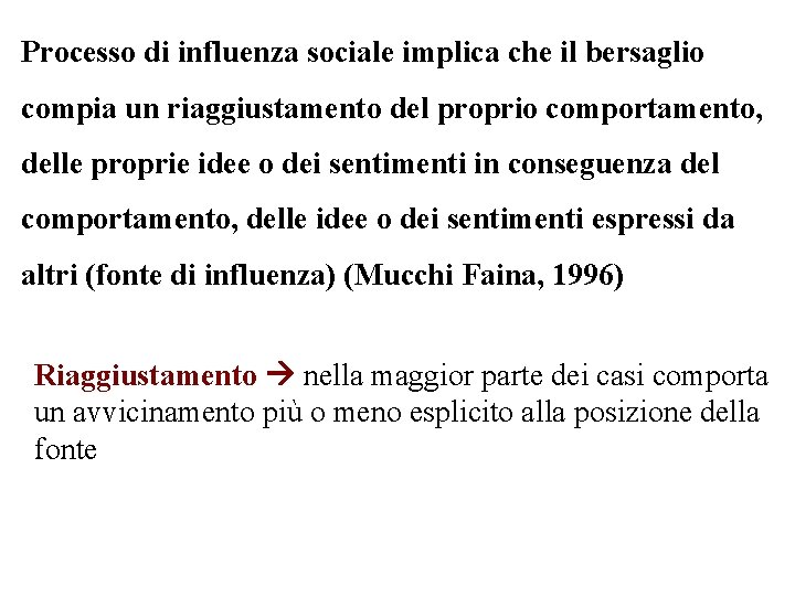 Processo di influenza sociale implica che il bersaglio compia un riaggiustamento del proprio comportamento,