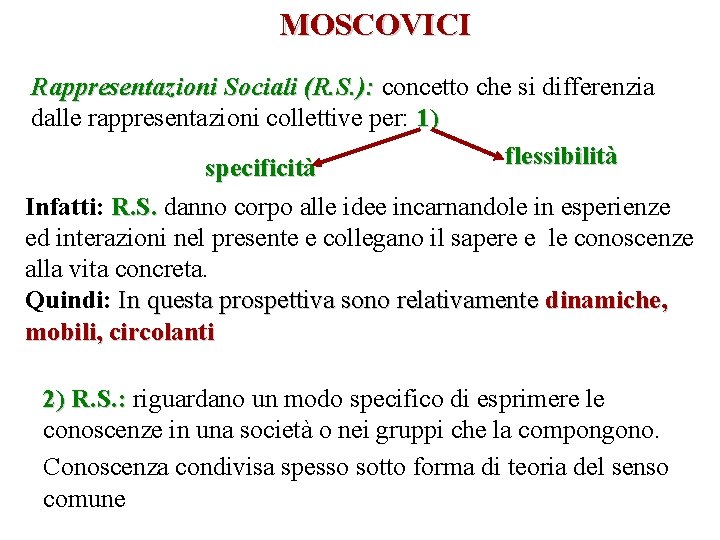 MOSCOVICI Rappresentazioni Sociali (R. S. ): concetto che si differenzia dalle rappresentazioni collettive per: