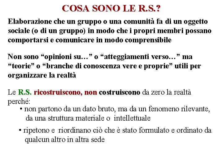 COSA SONO LE R. S. ? Elaborazione che un gruppo o una comunità fa