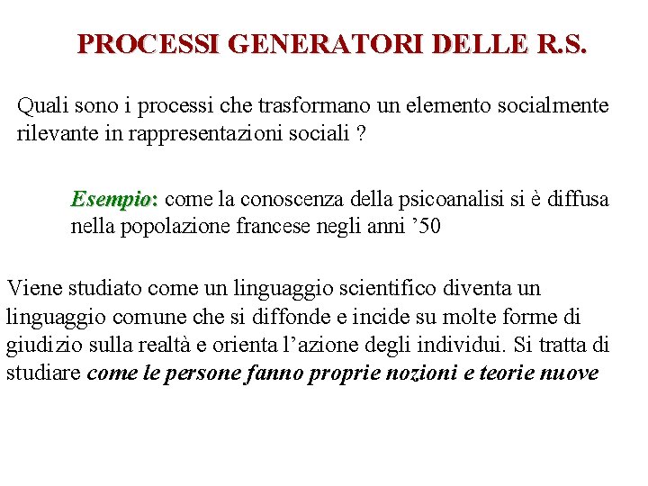 PROCESSI GENERATORI DELLE R. S. Quali sono i processi che trasformano un elemento socialmente