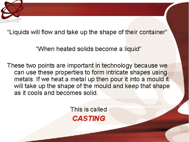 “Liquids will flow and take up the shape of their container” “When heated solids