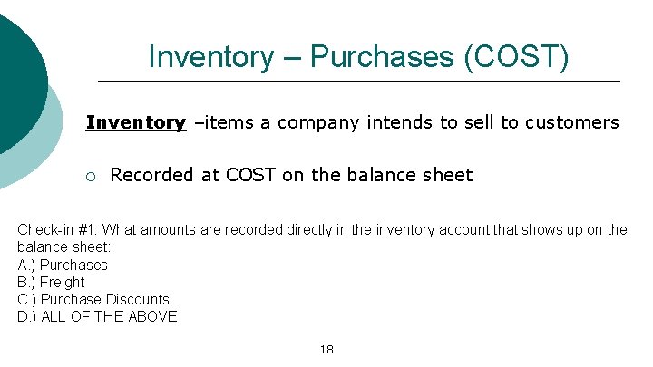 Inventory – Purchases (COST) Inventory –items a company intends to sell to customers ¡