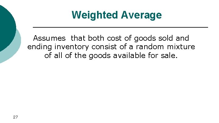 Weighted Average Assumes that both cost of goods sold and ending inventory consist of