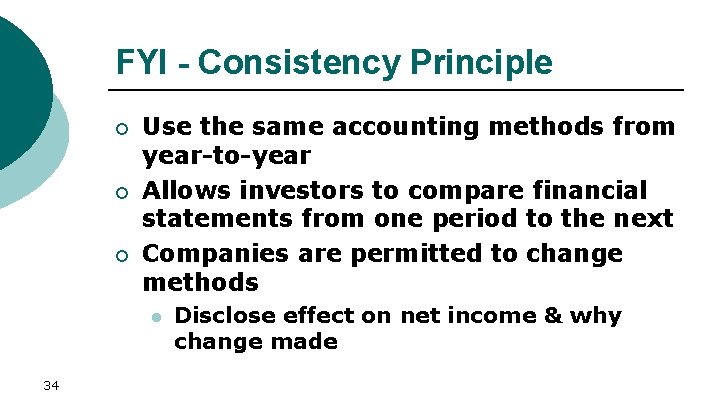 FYI - Consistency Principle ¡ ¡ ¡ Use the same accounting methods from year-to-year