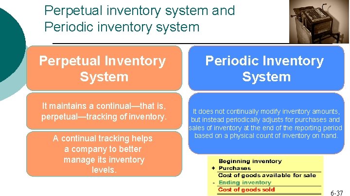 Perpetual inventory system and Periodic inventory system Perpetual Inventory System It maintains a continual—that