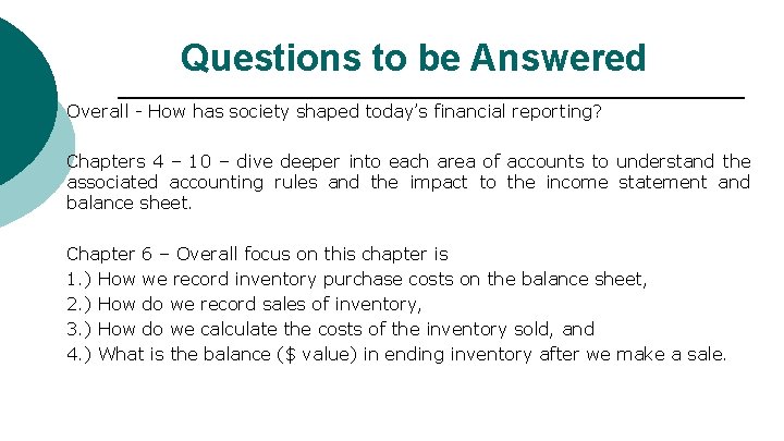 Questions to be Answered Overall - How has society shaped today’s financial reporting? Chapters