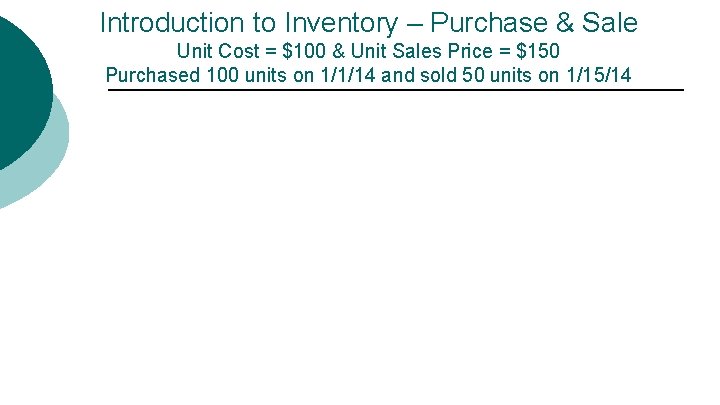 Introduction to Inventory – Purchase & Sale Unit Cost = $100 & Unit Sales