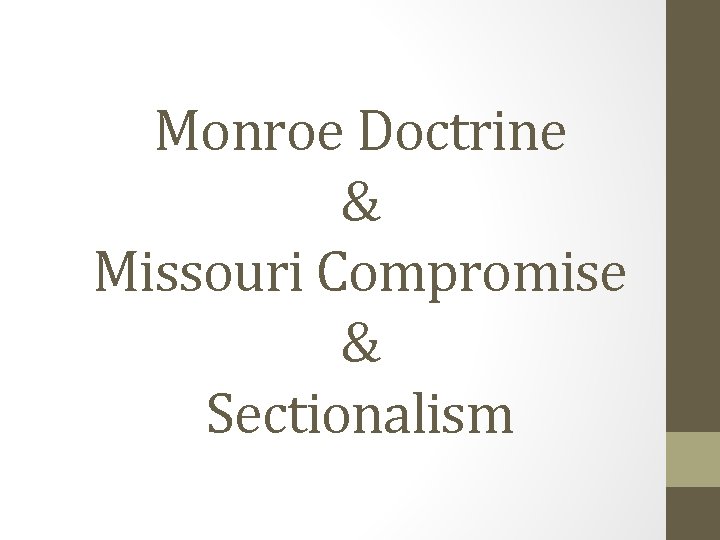 Monroe Doctrine & Missouri Compromise & Sectionalism 
