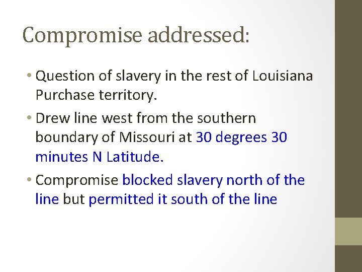 Compromise addressed: • Question of slavery in the rest of Louisiana Purchase territory. •