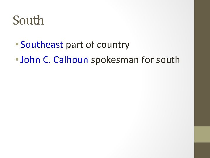 South • Southeast part of country • John C. Calhoun spokesman for south 