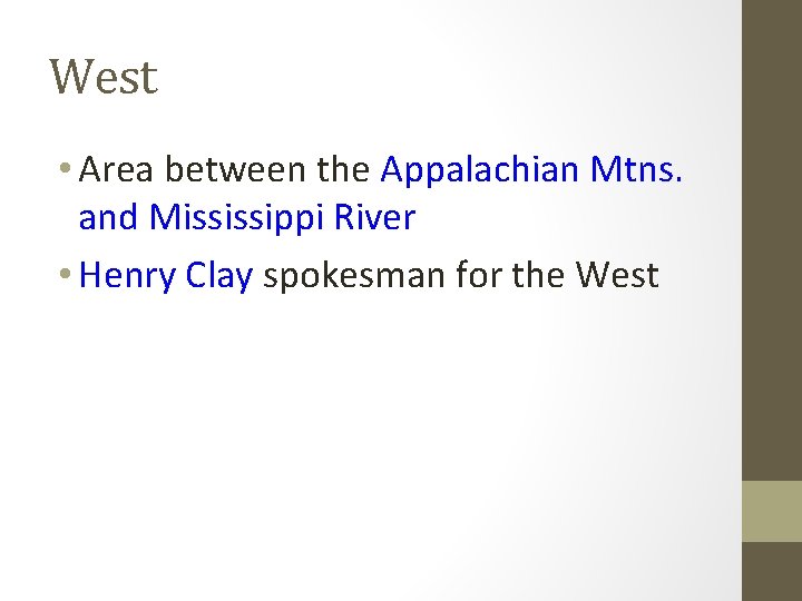 West • Area between the Appalachian Mtns. and Mississippi River • Henry Clay spokesman